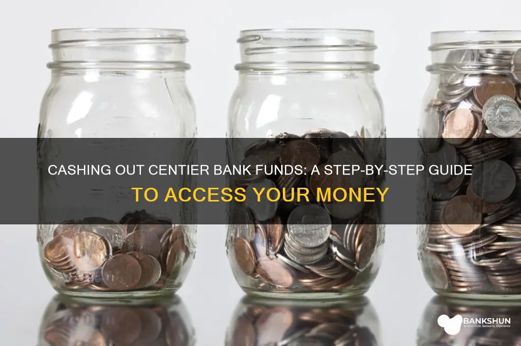 how to cash out centier bank funds
