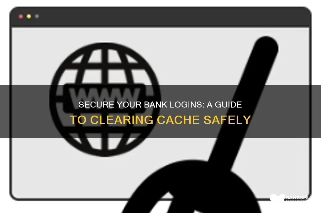 how to clear cache in bank logins