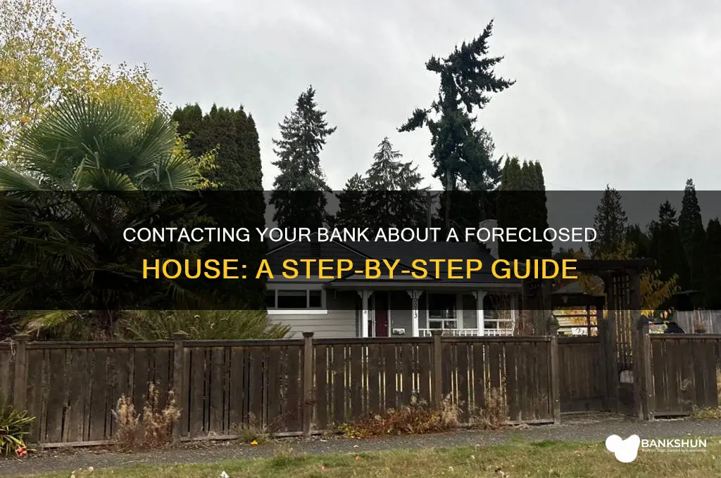 how to contact bank about forcosed house