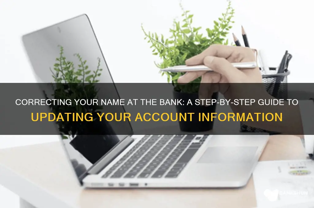 how to correct name at a bank