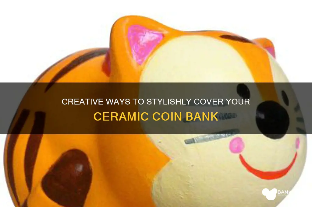 how to cover a ceramic coin bank