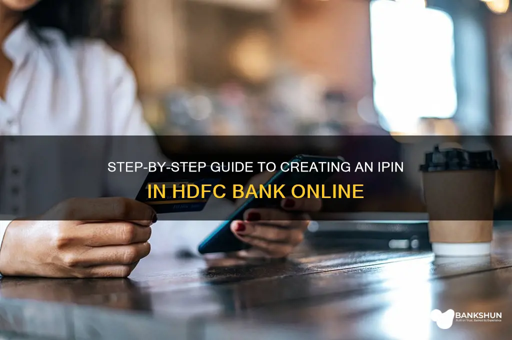 how to create ipin in hdfc bank