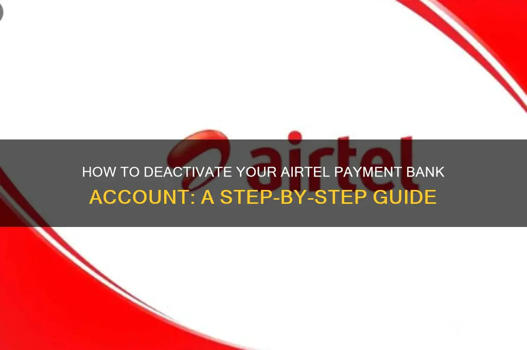 how to deactivate airtel payment bank ac