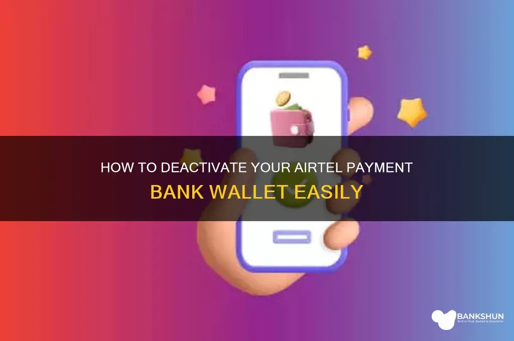 how to deactivate airtel payment bank wallet