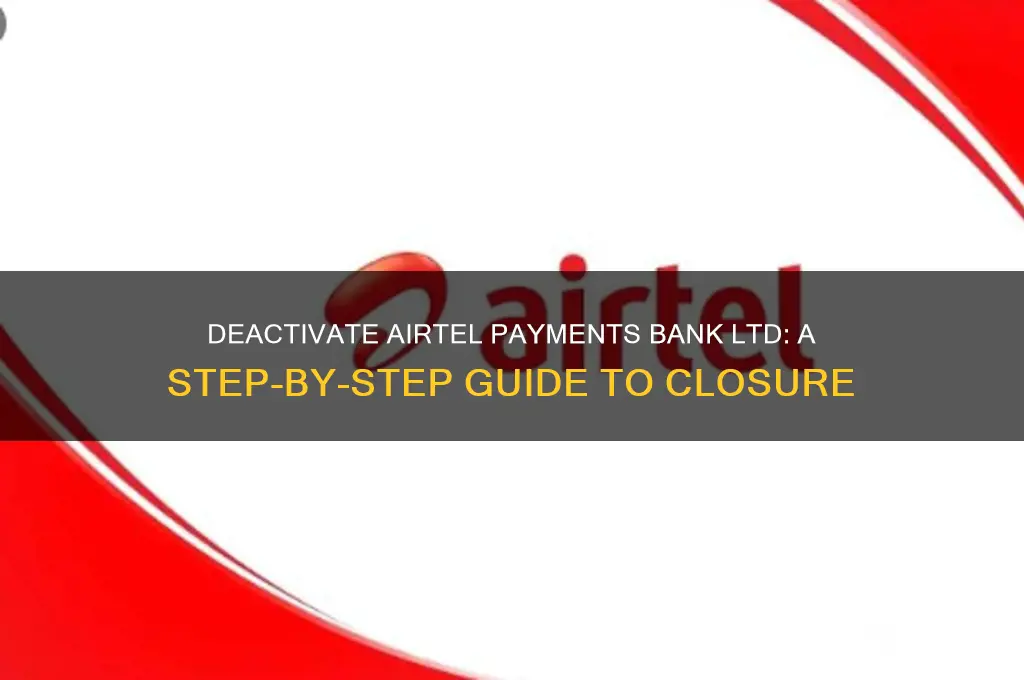 how to deactivate airtel payments bank ltd