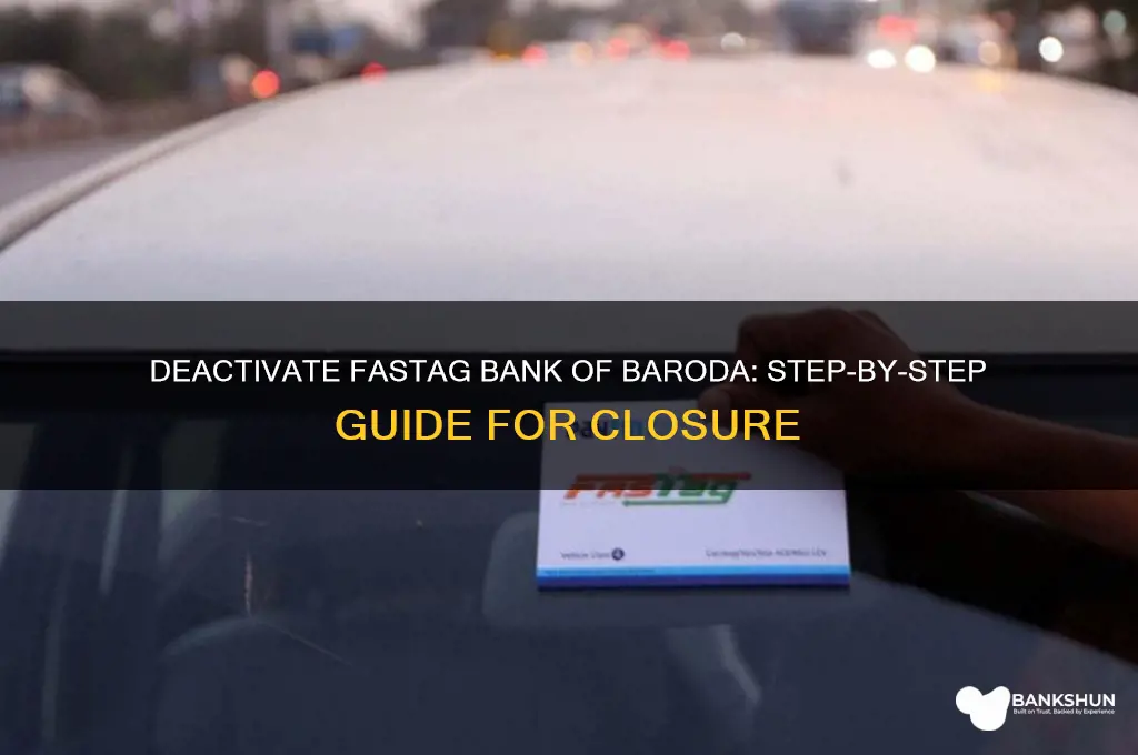 how to deactivate fastag bank of baroda