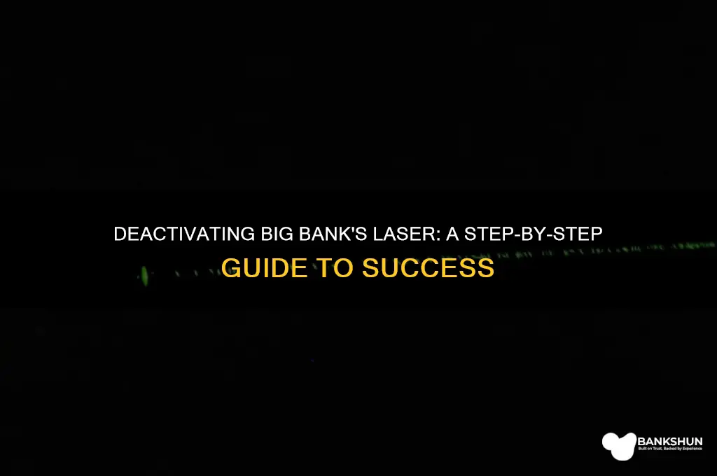 how to deactivate laser on big bank