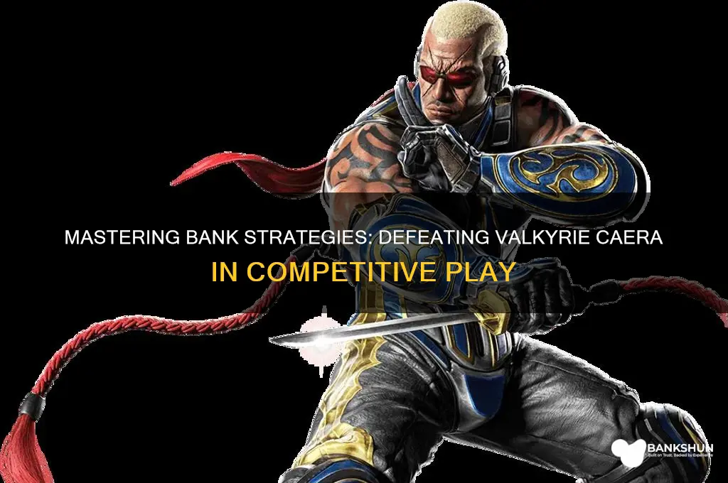 how to destroy valkyrie caera on bank