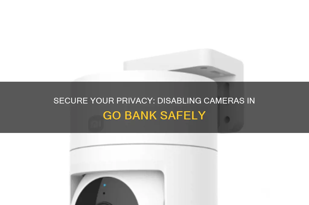 how to disable cameras in go bank