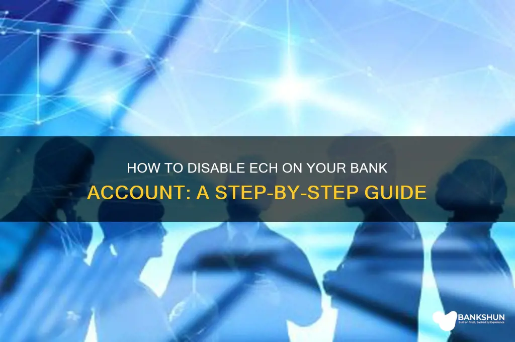 how to disable ech on d bank