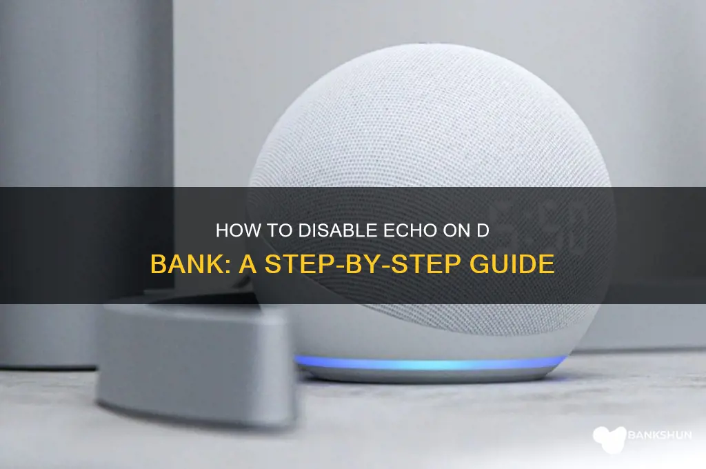 how to disable echo on d bank