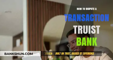 Disputing a Transaction with Truist Bank: A Step-by-Step Guide
