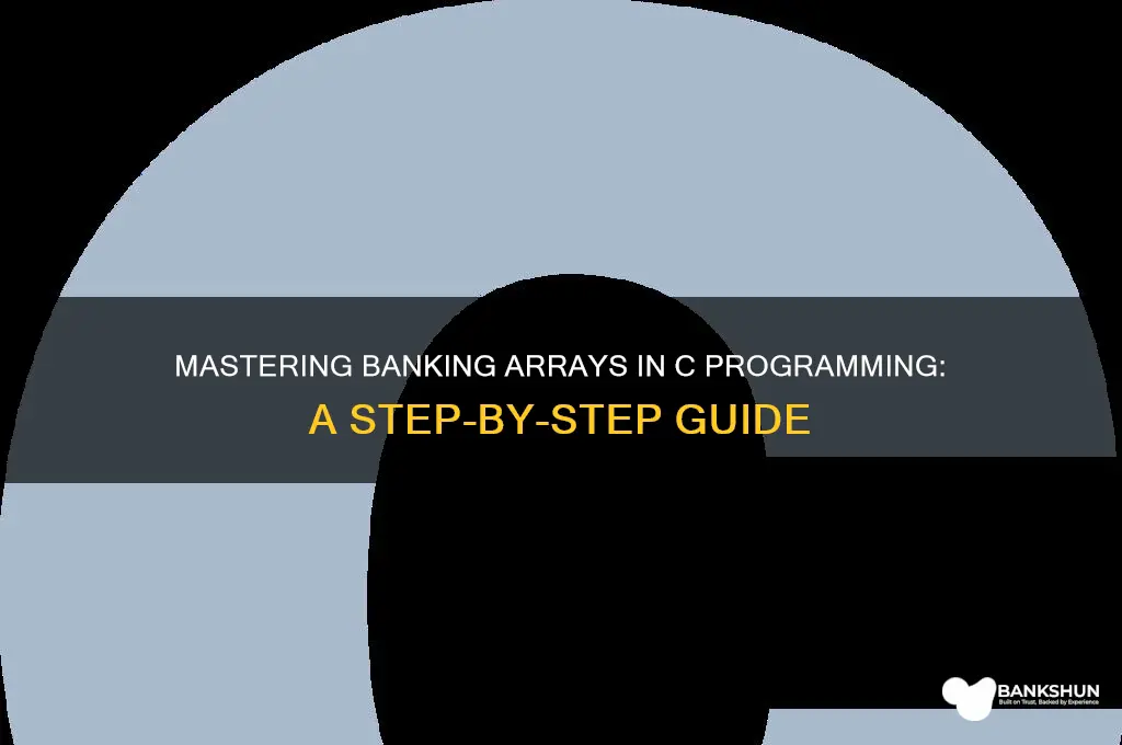 how to do banking arrays in cprogramming