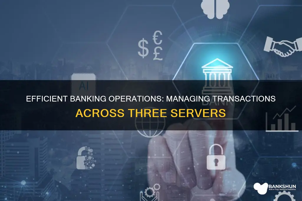 how to do banking with three servers