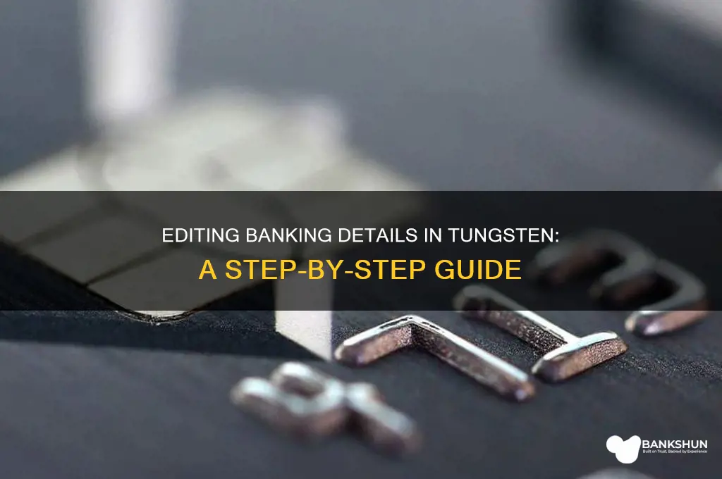 how to edit banking info in tungsten