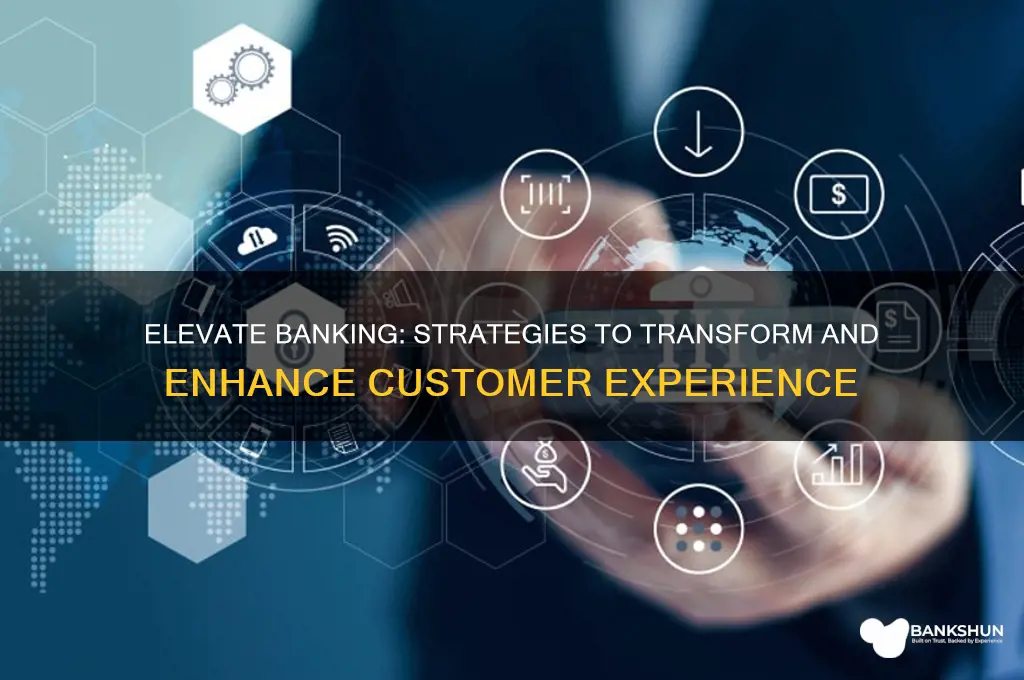 how to enhance customer experience in banking