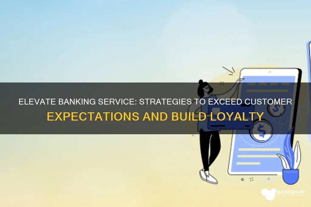how to exceed customer expectations in banking