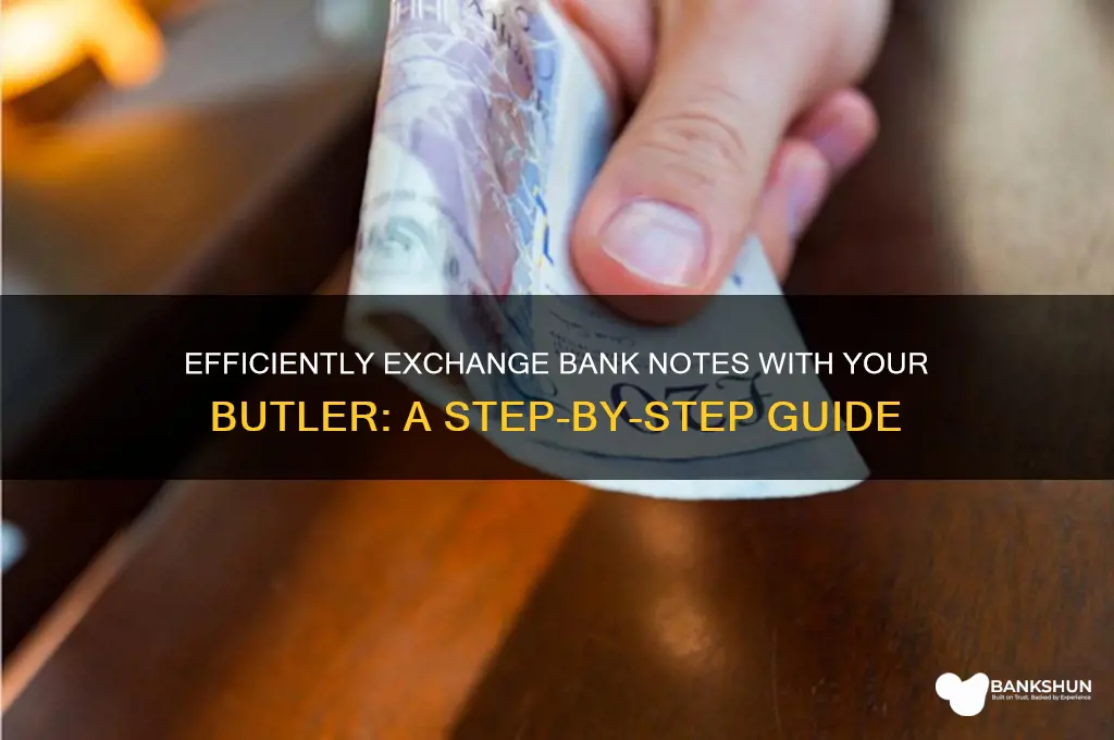 how to exchange bank notes with butler