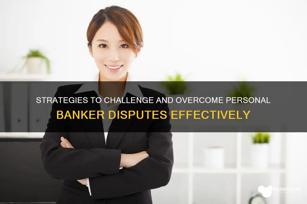 how to fight against a personal banker