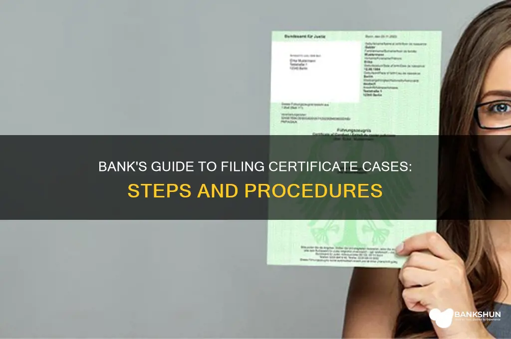 how to file certificate case by bank