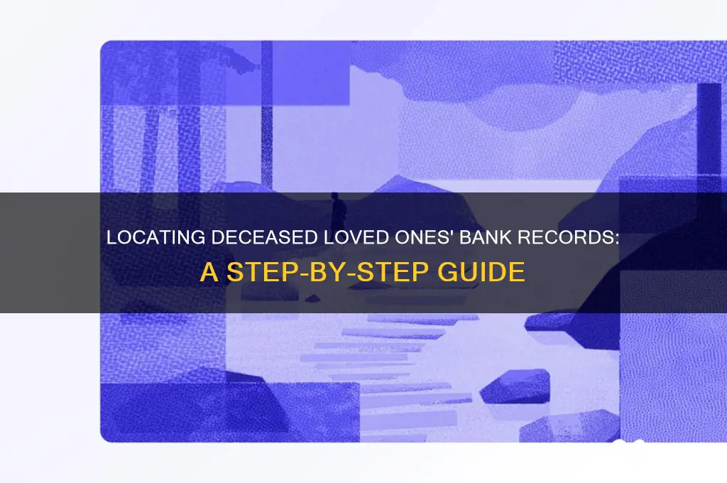 how to find bank records of deceased