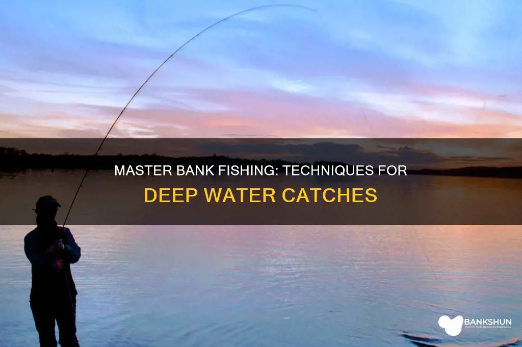 how to fish deep from the bank