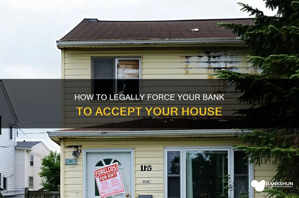 how to force bank to take house