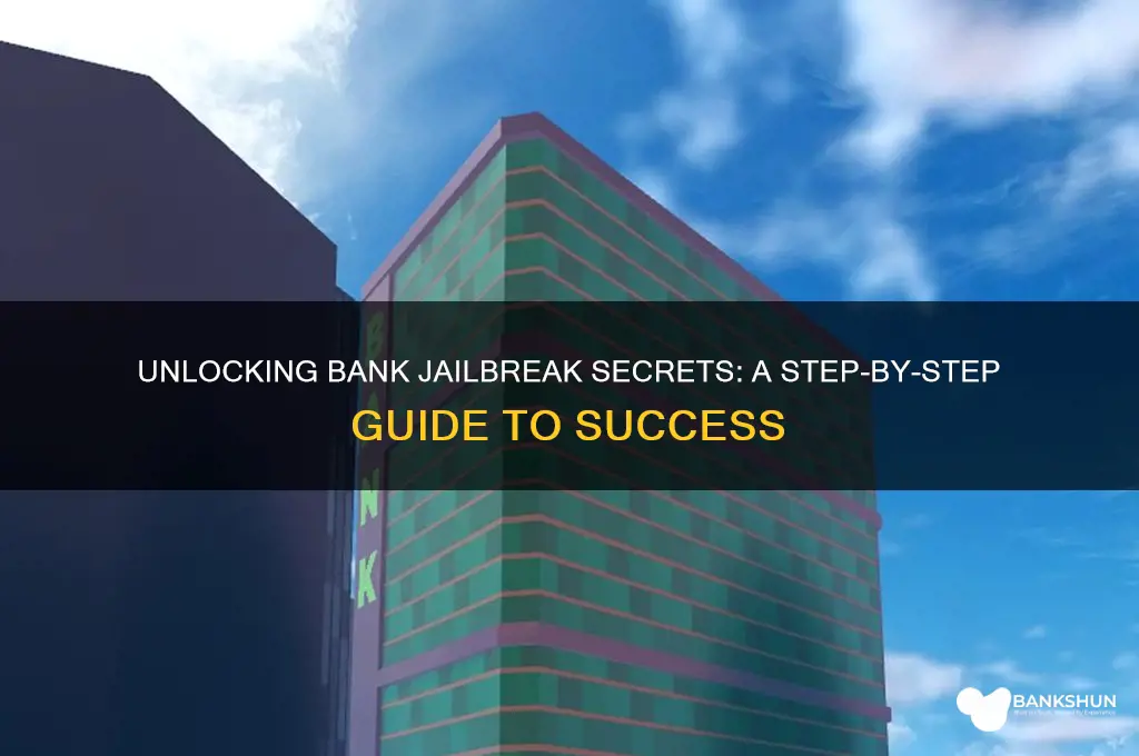 how to go into the bank jailbrea