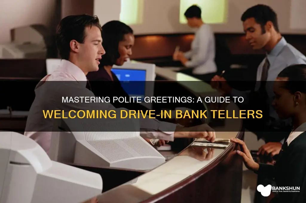 how to greet drive in bank teller