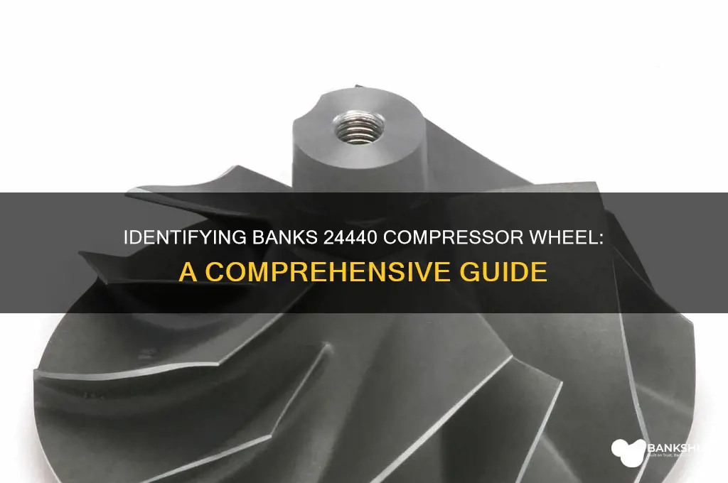 how to identify banks 24440 compressor wheel