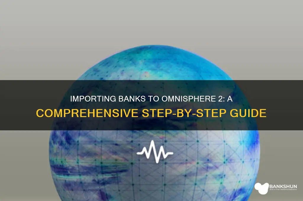 how to import banks to omnisphere 2