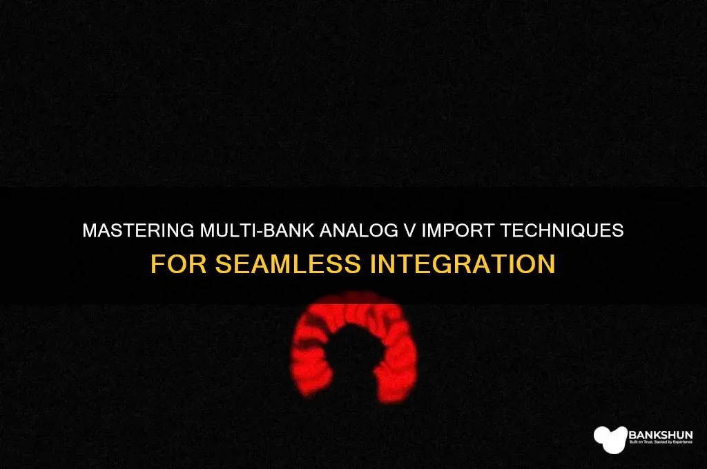 how to import multiple analog v banks