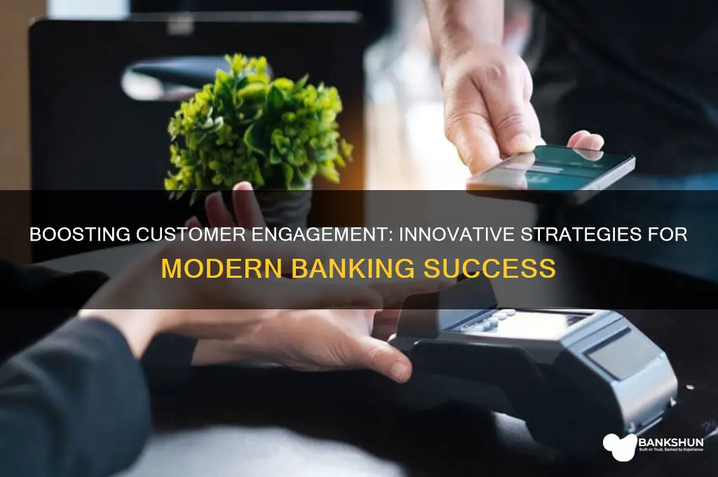 how to improve customer engagement in banking