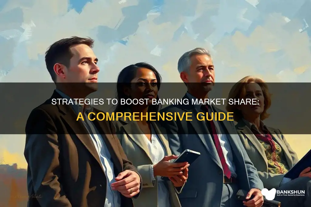 how to increase market share in banking