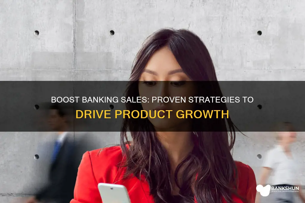 how to increase sales of banking products