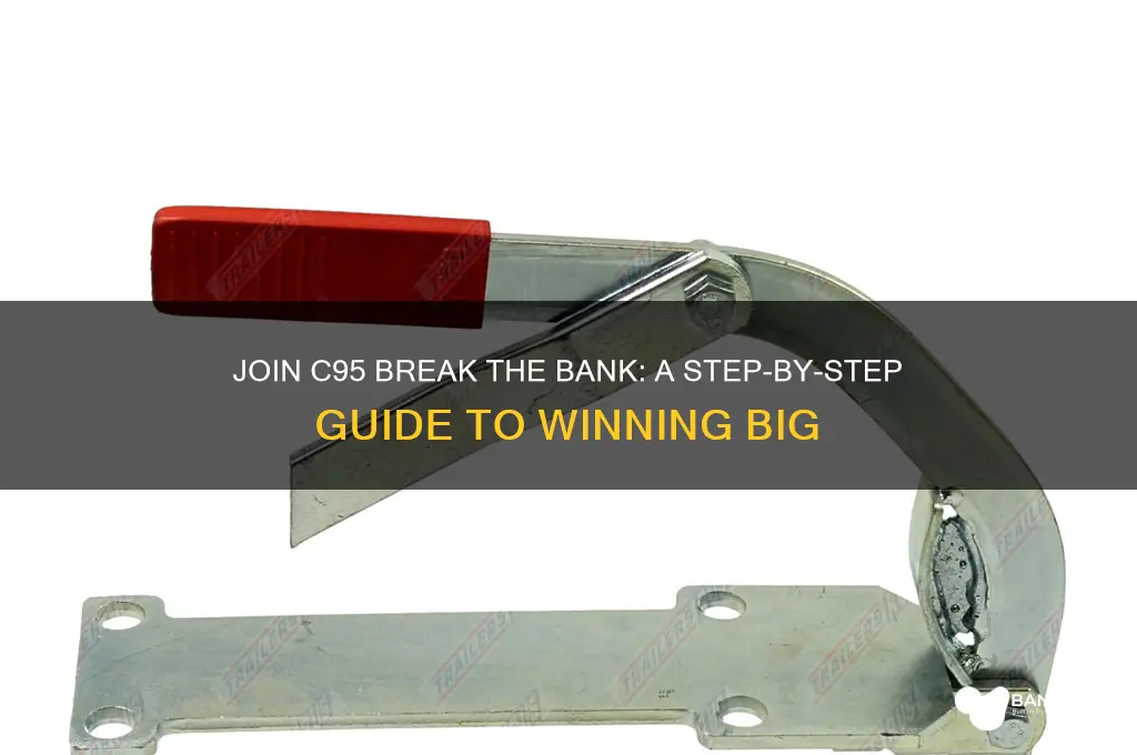 how to join c95 break the bank