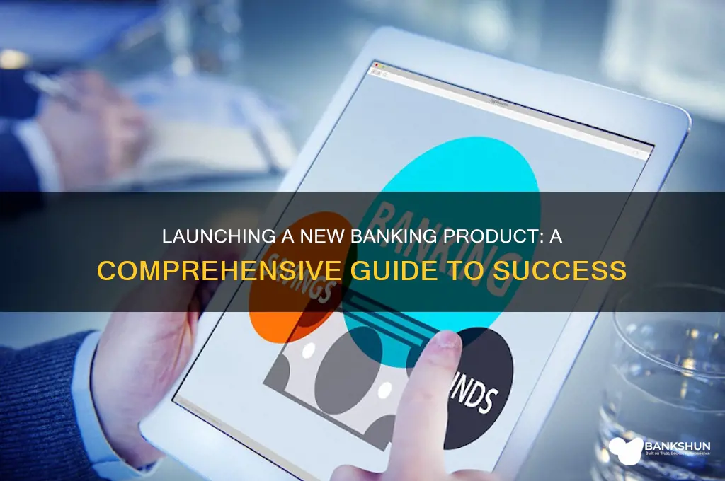 how to launch a new banking product