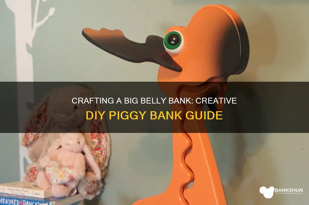 how to make a big belly bank