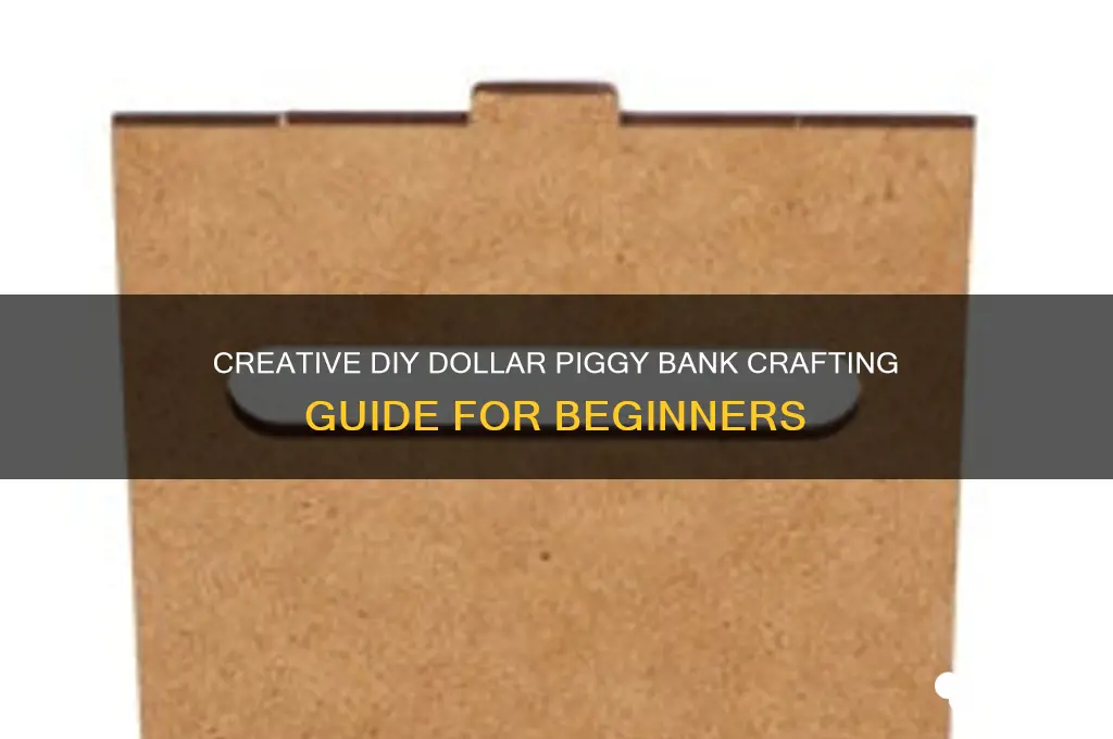 how to make a dollar piggy bank