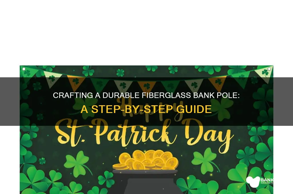 how to make a fiberglass bank pole