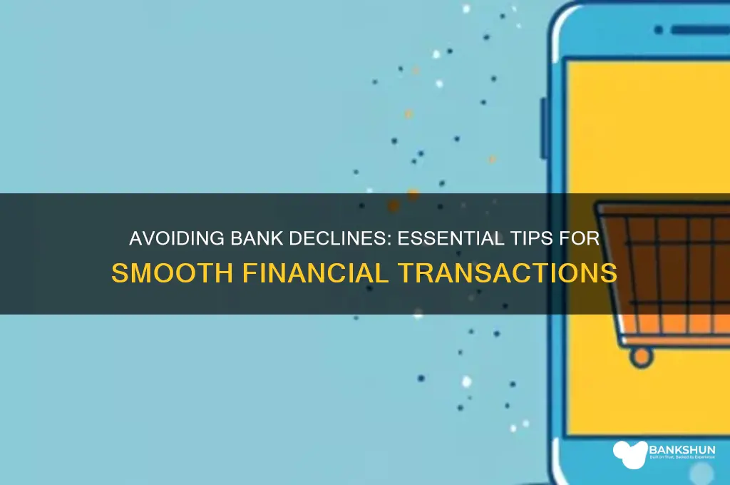 how to make sure bank doesnt decline