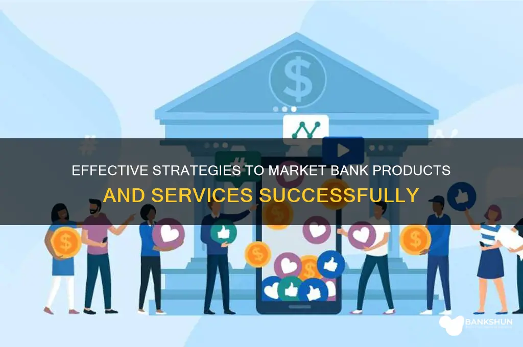 how to market bank products and services