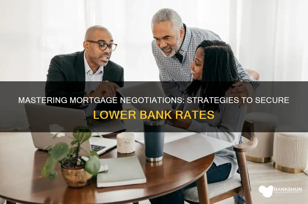 how to negotiate mortgage rate with bank