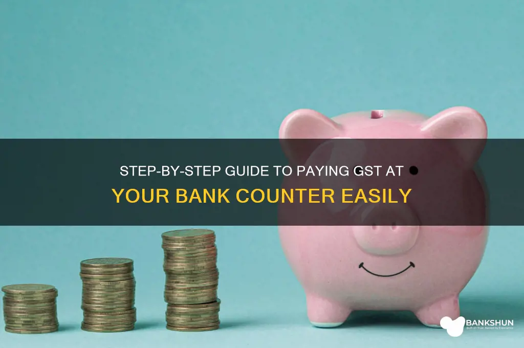 how to pay gst at bank counter