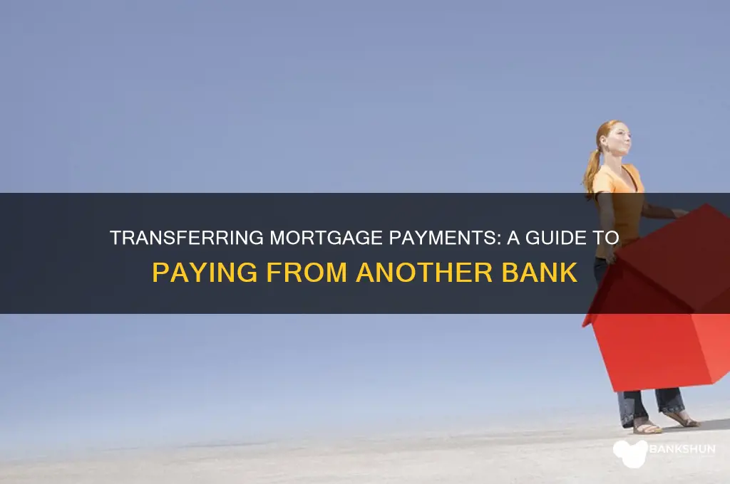 how to pay mortgage from another bank