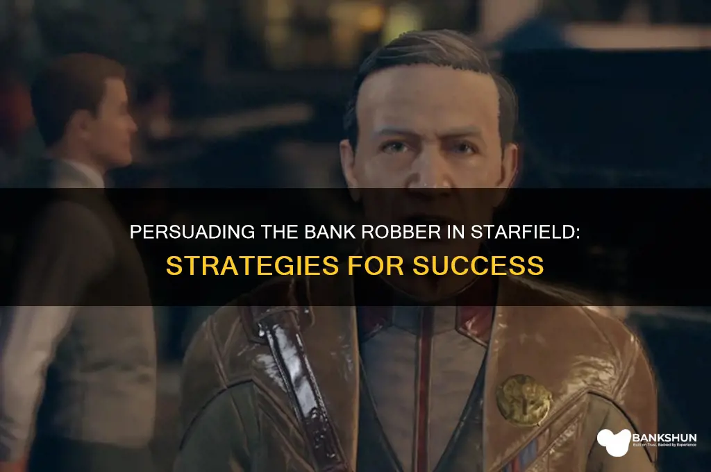 how to persuade the bank robber starfield
