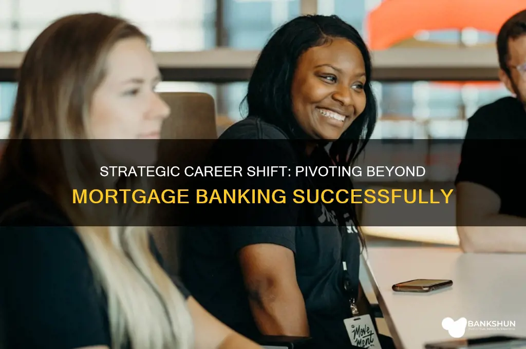 how to pivot out of mortgage banking