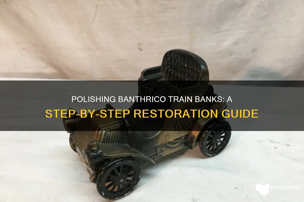 how to polish a banthrico train bank