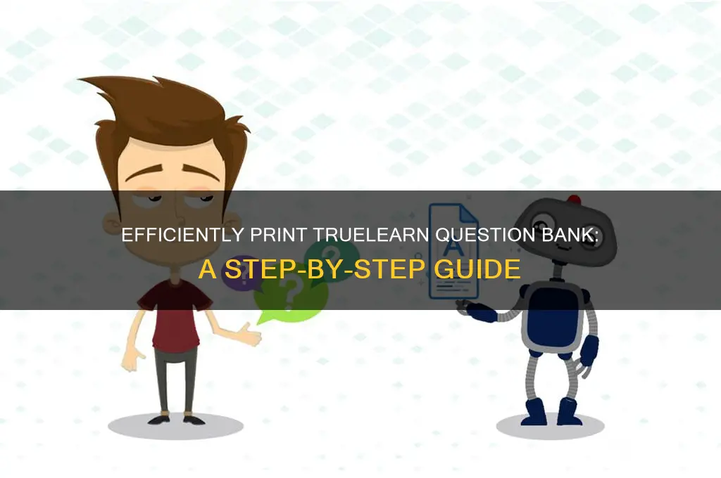 how to print truelearn question bank questions