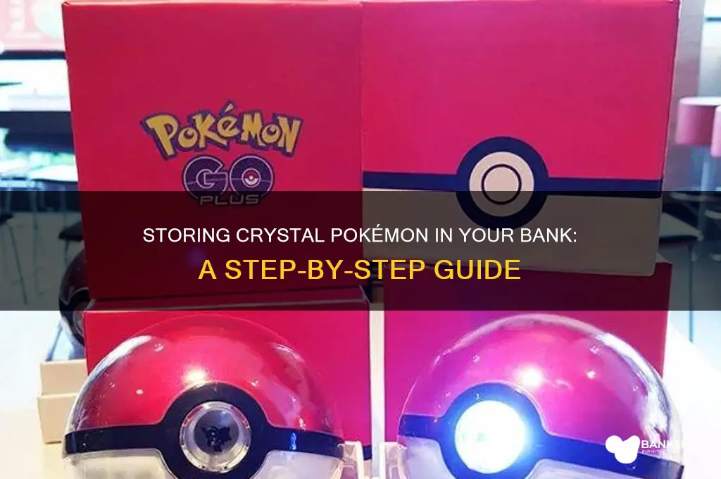how to put crystal poekmon into bank